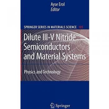 Dilute III-V Nitride Semiconductors and Material Systems: Physics and Technology Guide