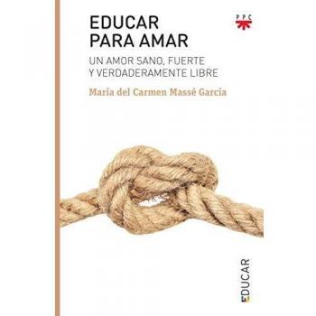 Educar para amar: Un amor sano, fuerte y verdaderamente libre: 124
