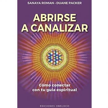 Abrirse A Canalizar: Como Conectar Con Tu Guia Espiritual (Nueva consciencia