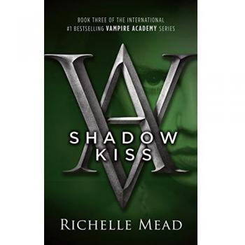 Shadow Kiss: A Vampire Academy Novel (Book 3) by Richelle Mead