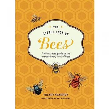 The Little Book of Bees: A Life of Honey, Hives, and Hexagons