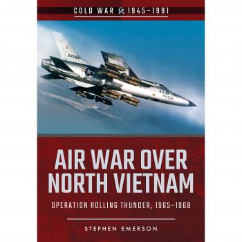 Air War Over North Vietnam: Operation Rolling Thunder, 1965 1968