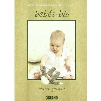 Bebés-bio: La ecoguía para padres que han elegido otro estilo de vida