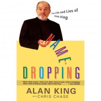 Name Dropping: The Life and Lies of Alan King - Celebrity Memoir & Anecdotes