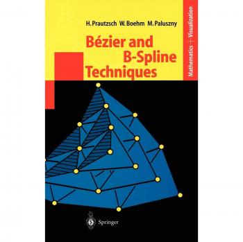 Bezier and B-Spline Techniques: Mathematics and Visualization by Hartmut Prautzsch