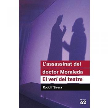 L'assassinat Del Doctor Moraleda. El Verí Del Teatre - Reedició - Rodolf Sirera