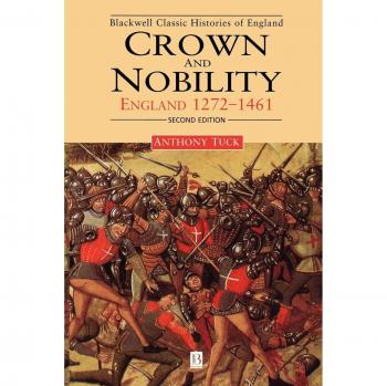 Crown and Nobility: England 1272-1461 - Blackwell Classic Histories Edition