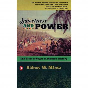 Sweetness And Power: The Place of Sugar in Modern History