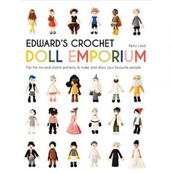 Edward's Crochet Doll Emporium: Flip the mix-and-match patterns to make and dress your favourite people