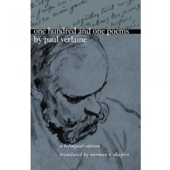 One Hundred and One Poems by Paul Verlaine: A Bilingual Edition