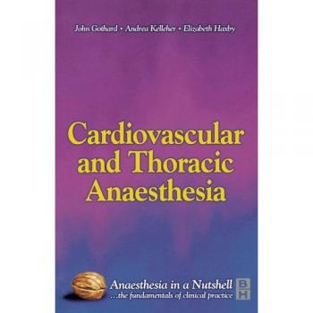 Cardiovascular and Thoracic Anaesthesia: Anaesthesia in a Nutshell, 1e