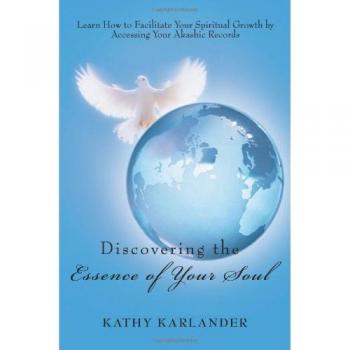 Discovering the Essence of Your Soul: Learn How to Facilitate Your Spiritual Growth by Accessing Your Akashic Records