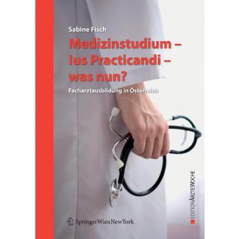 Medizinstudium - Ius Practicandi - was nun?: Facharztausbildung in Österreich