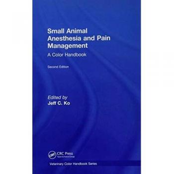 Small Animal Anesthesia and Pain Management: A Color Handbook