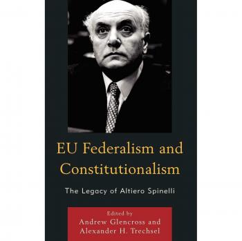 EU Federalism and Constitutionalism: The Spinelli Legacy Analysis