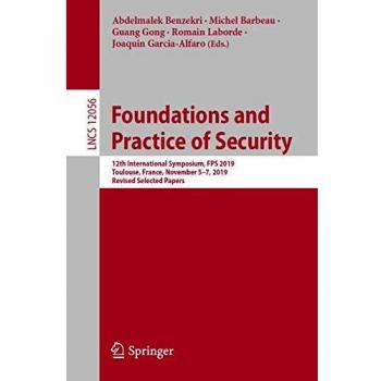 Foundations and Practice of Security: 12th International Symposium, FPS 2019, Toulouse, France, November 5-7, 2019, Revised Selected Papers