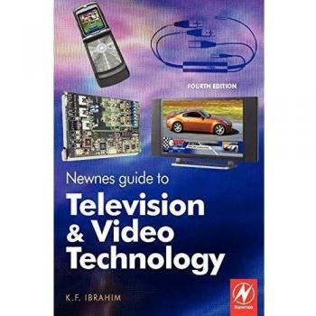 Newnes Guide to Television and Video Technology,: The Guide for the Digital Age - from HDTV, DVD and flat-screen technologies to Multimedia Broadcasting, Mobile TV and Blu Ray