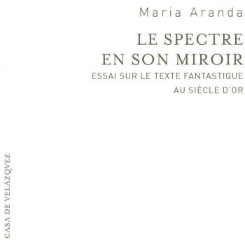 Le spectre en son miroir: Essai sur le texte fantastique au Siècle d'or
