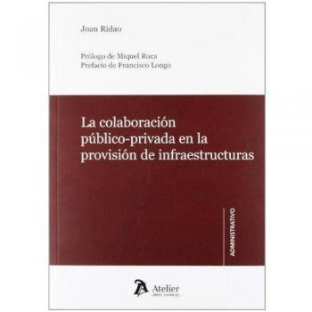 Colaboración público-privada en la provisión de infraestructuras.: Revisión crítica y recomendaciones de mejora del marco regulador.