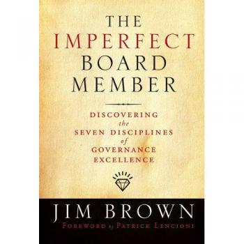 The Imperfect Board Member: Discovering the Seven Disciplines of Governance Excellence: 14