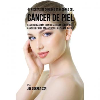 41 Recetas Nutritivas para Sanar el Cáncer de Piel: Comidas Efectivas para una Recuperación Rápida