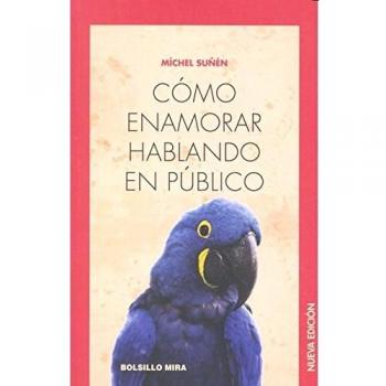 Cómo enamorar hablando en público: Nueva edición - Michel Suñén