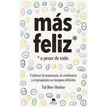 Más feliz, a pesar de todo: Cultivar la esperanza, la resiliencia y el propósito en tiempos difíciles