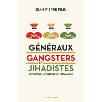 Généraux, gangsters et jihadistes : Histoire de la contre-révolution arabe