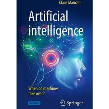 ARTIFICIAL INTELLIGENCE WHEN DO MACHINES TAKE OVER?