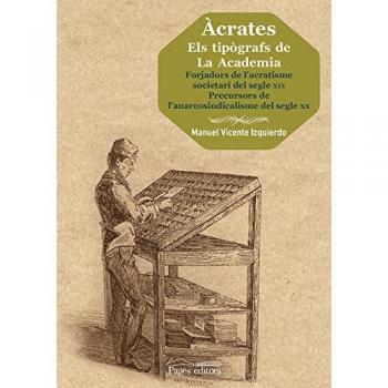Ãcrates. Els tipÃ²grafs de La Academia. Forjadors de l'acratisme societari del se - Manuel Vicente Izquierdo