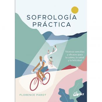 Sofrología práctica: Técnicas sencillas y eficaces para la calma, la salud y la felicidad