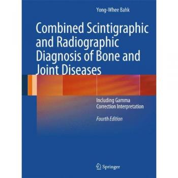 Combined Scintigraphic and Radiographic Diagnosis of Bone and Joint Diseases: Including Gamma Correction Interpretation