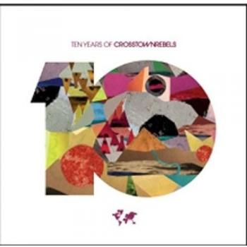 Ten Years of The Crosstown Rebels - V/A