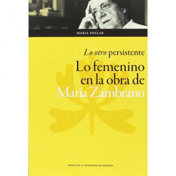 Otro persistente, Lo. Lo femenino en la obra de María Zambrano