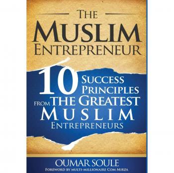 El Emprendedor Musulmán: 10 Principios de Éxito de los Más Grandes Emprendedores Musulmanes - Tapa Dura
