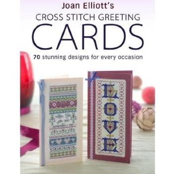 Joan Elliott's Cross Stitch Greetings Cards: 70 Stunning Designs for Every Occasion