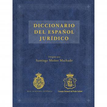 Diccionario del español jurídico - Santiago Muñoz Machado/real Academia Española/consejo General Del Poder Judicial