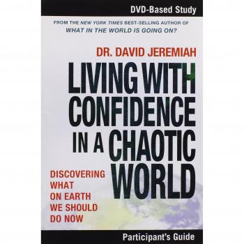 Living with Confidence in a Chaotic World: David Jeremiah's Bible Study Participant Guide for Navigating Life's Challenges