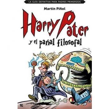 Harry Pater y el pañal filosofal: La guía definitiva para padres primerizos - Martín Piñol