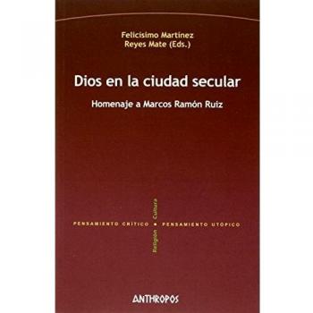 Dios En La Ciudad Secular: Homenaje a Marcos Ramón Ruiz