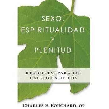 Sexo, Espiritualidad y Plenitud: Respuestas Para Los Catlicos de Hoy