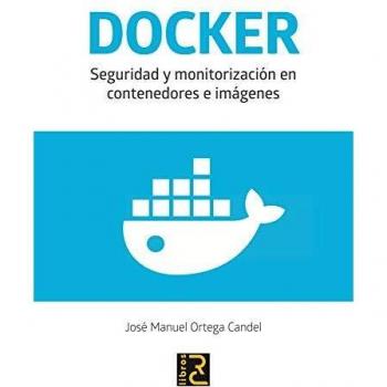 DOCKER. Seguridad y monitorización en contenedores e imágenes