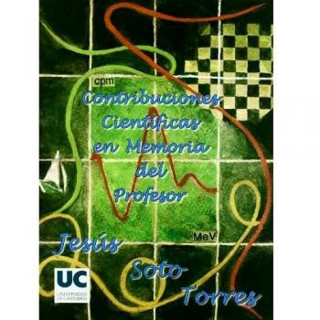 Contribuciones científicas en memoria del profesor Dr. Jesús Soto Torres: Catedrático de Radiología y Medicina Física de la Universidad de Cantabria