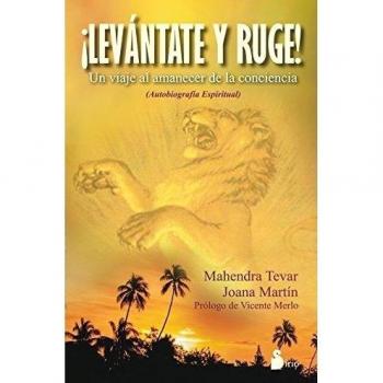 LEVANTATE Y RUGE: UN VIAJE AL AMANECER DE LA CONCIENCIA - Tevar Mahendra/ Martin Joana