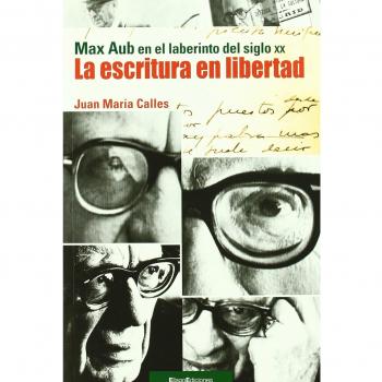 La escritura en libertad: Max Aub en el laberinto del siglo XX