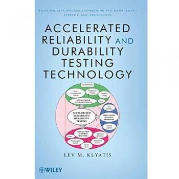 Accelerated Reliability and Durability Testing Technology: Wiley Series in Systems Engineering and Management