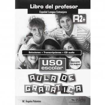Uso escolar A2+ aula de gramatica - libro del profesor: Libro del profesor - Palomino, María Ángeles