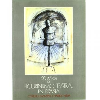 Cincuenta años de figurinismo teatral en España: Cortezo ; Mampaso ; Narros ; Nieva