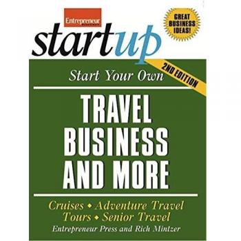 Start Your Own Travel Business: Cruises, Adventure Travel, Tours, Senior Travel