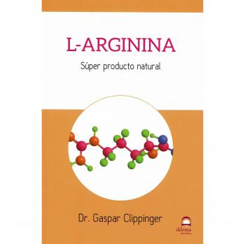 L-ARGININA. SÚPER PRODUCTO NATURAL: Super producto natural - CLIPPINGER, DR. GASPAR